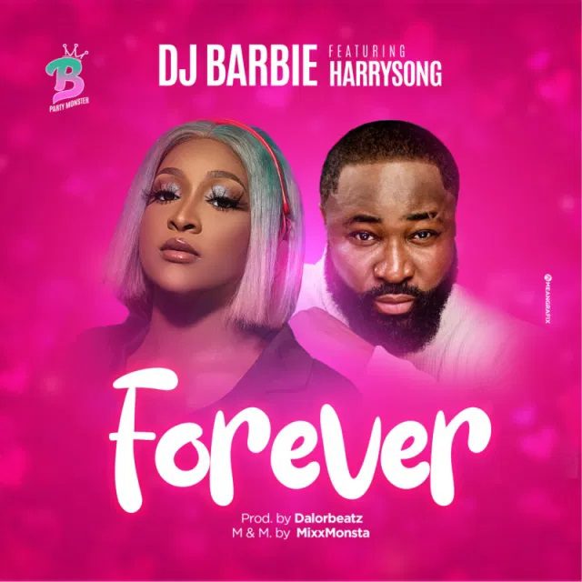 DJ Barbie – Forever Ft Harrysong
