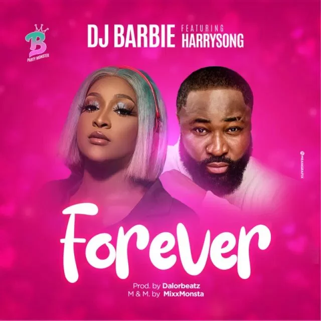 DJ Barbie – Forever Ft Harrysong DJ Barbie – Forever Ft Harrysong