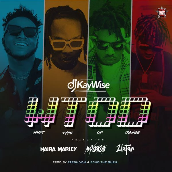 DJ Kaywise – What Type of Dance Ft Mayorkun x Naira Marley & Zlatan