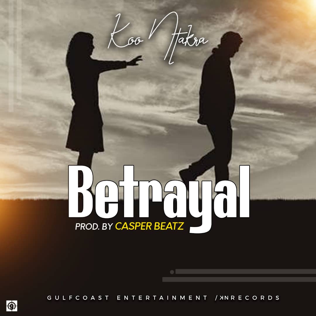 Koo Ntakra – Betrayal (Prod. by Casper Beatz)