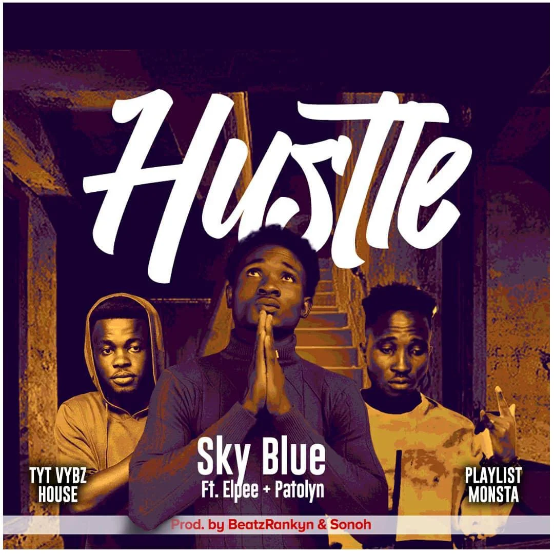 Sky Blue – Hustle Ft Elpee x Patolyn (Prod. By BeatzRankyn)