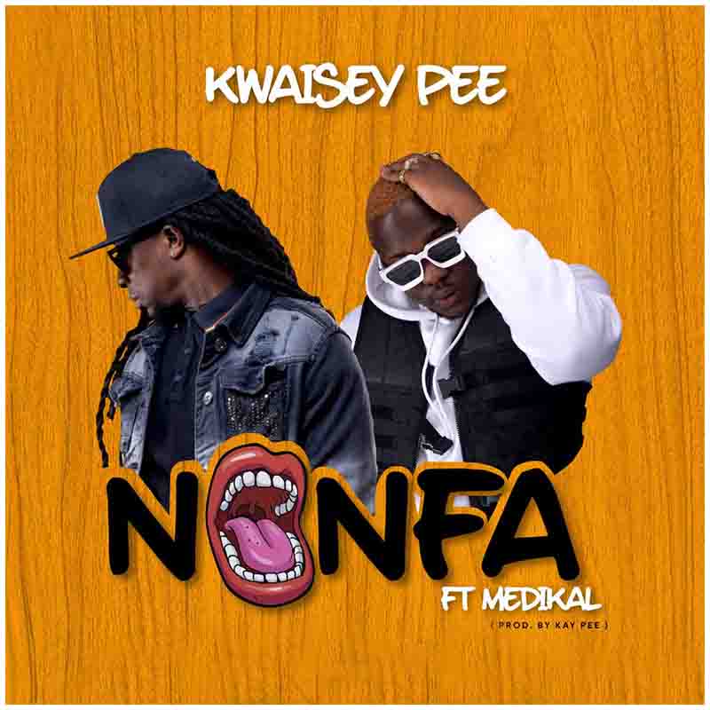 Kwaisey Pee – Nonfa Ft Medikal (Prod By Kay Pee)