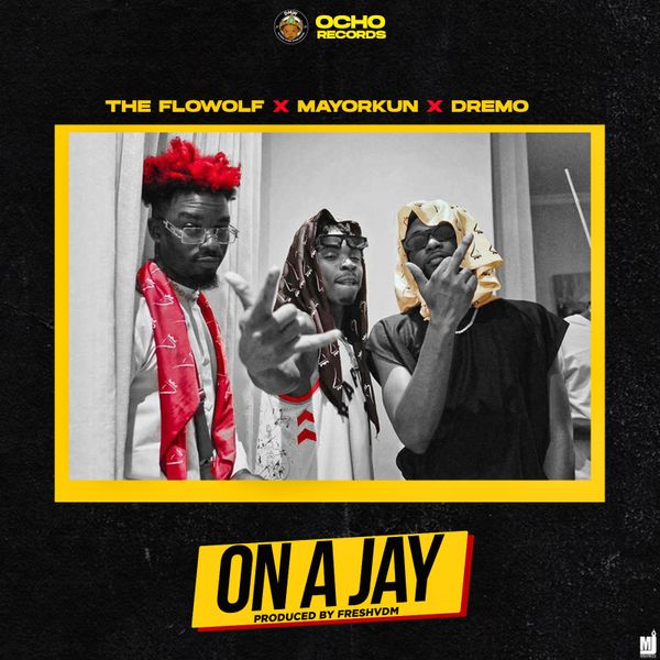 The Flowolf – On A Jay Ft Mayorkun & Dremo