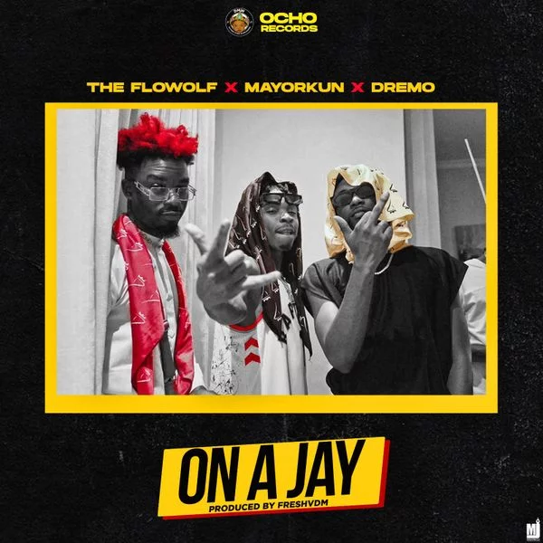 The Flowolf – On A Jay Ft Mayorkun & Dremo