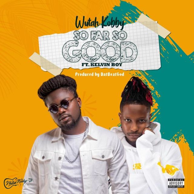 Wutah Kobby – So Far So Good Ft Kelvyn Boy (Prod. By DatBeatGod)