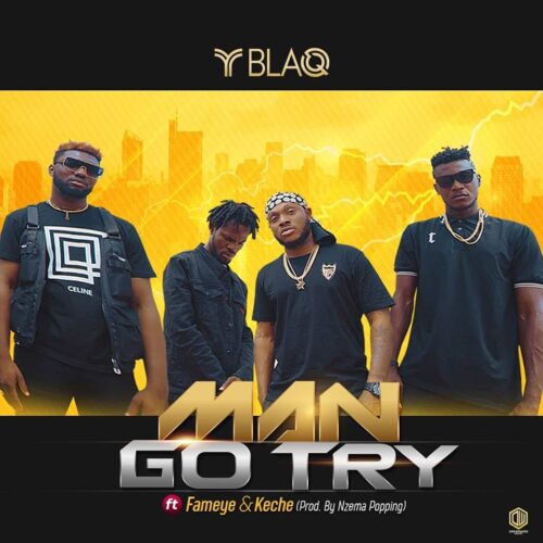 Y Blaq – Man Go Try Ft Fameye & Keche