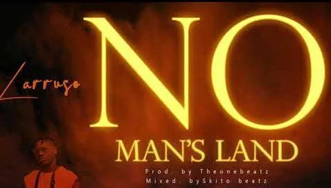 Larruso – No Man’s Land (Prod. By TheOneBeatz) Larruso – No Man’s Land (Prod. By TheOneBeatz)