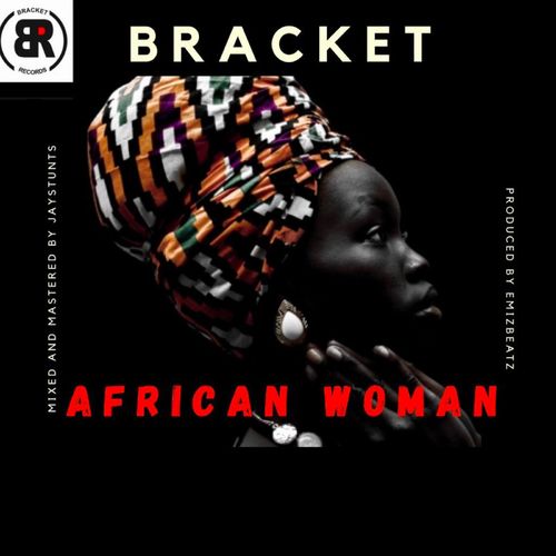 Bracket – African Woman (Prod By EmizBeatz)