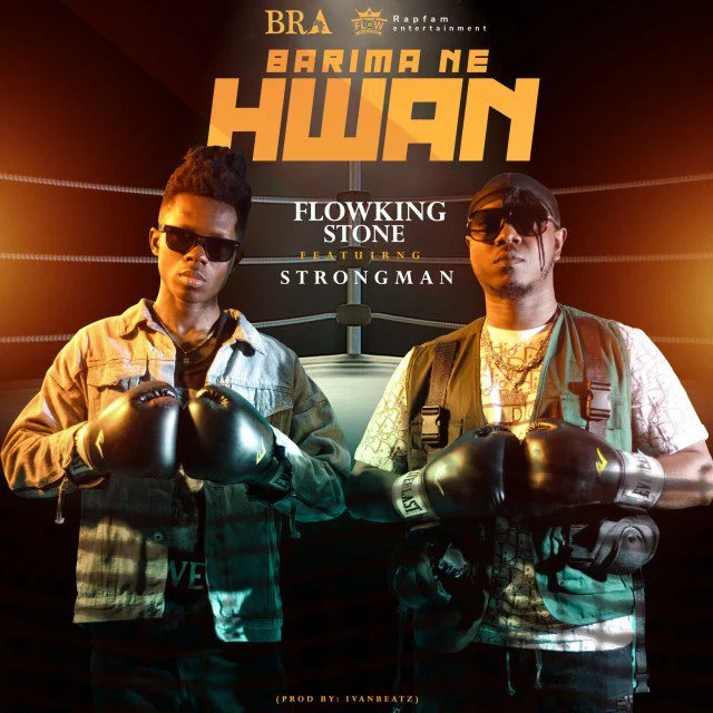 Flowking-Stone-–-Barima-Ne-Hwan-ft.-Strongman Flowking Stone – Barima Ne Hwan Ft Strongman (Prod By Ivan Beatz)