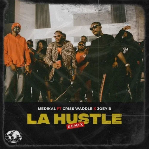 Medikal – La Hustle Remix Ft Criss Waddle & Joey B Medikal – La Hustle Remix Ft Criss Waddle & Joey B