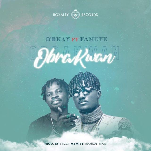 O’bkay – Obra Kwan Ft Fameye