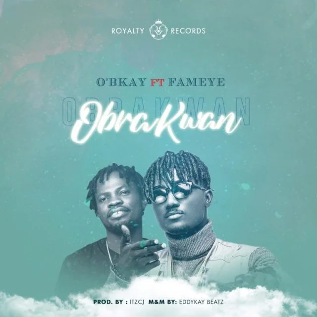Obkay-–-Obra-Kwan-Ft-Fameye O’bkay – Obra Kwan Ft Fameye