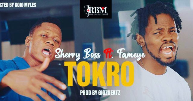 Sherry Boss – Tokro Ft Fameye (Prod. By Gigzbeatz)