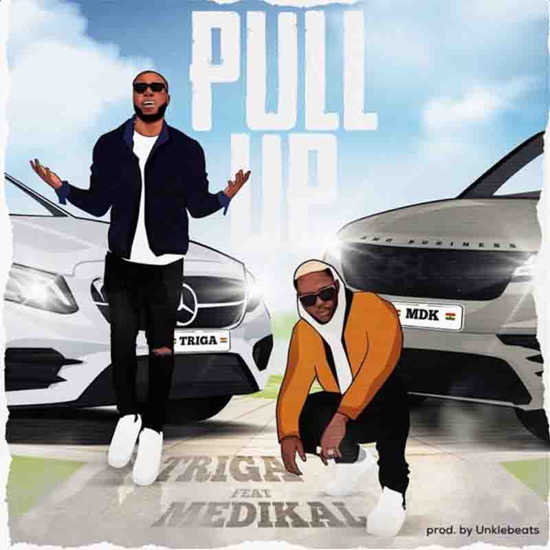 Triga – Pull Up Ft Medika (Prod By Unkle Beatz)