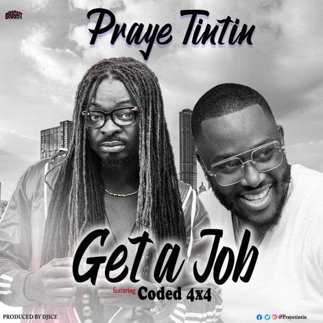 Praye Tintin – Get A Job Ft Coded (4×4)
