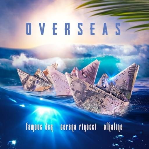 Alkaline & Serena Rigacci – Overseas Ft Famous Dex