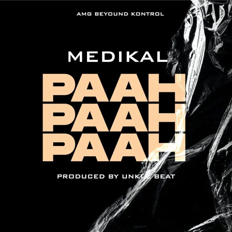 E4360A3F-B796-4D35-99C1-E68984D342E2 Medikal – Paah Paah Paah (Prod. By Unklebeatz)