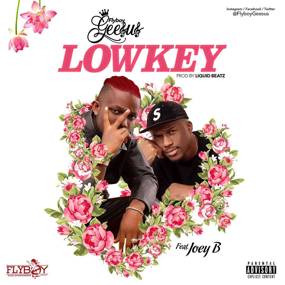 Flyboy Geesus - Lowkey Ft Joey B (Prod. By Liquidbeatz)