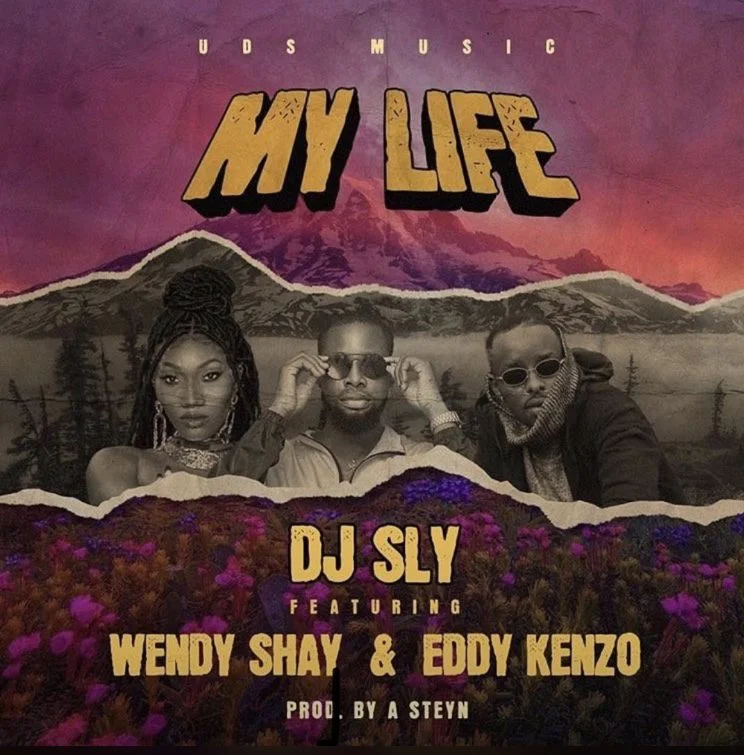 DJ Sly – My Life Ft Wendy Shay & Eddy Kenzo DJ Sly – My Life Ft Wendy Shay & Eddy Kenzo