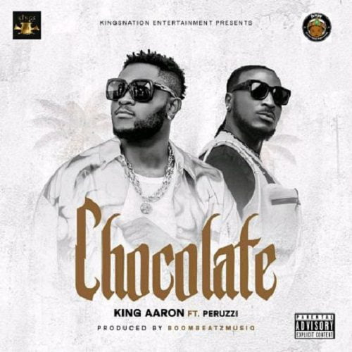 King Aaron – Chocolate Ft Peruzzi (Prod. by BooombeatzMusiq)