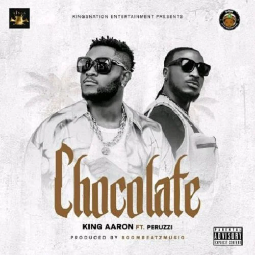 King Aaron – Chocolate Ft Peruzzi (Prod. by BooombeatzMusiq) King Aaron – Chocolate Ft Peruzzi (Prod. by BooombeatzMusiq)
