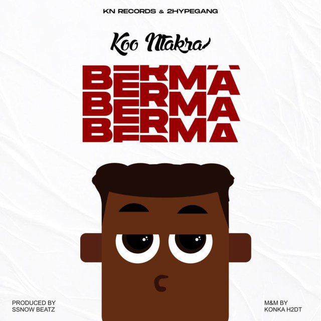 Koo Ntakra – Berma (Prod. By SsnowBeatz) Koo Ntakra – Berma (Prod. By SsnowBeatz)
