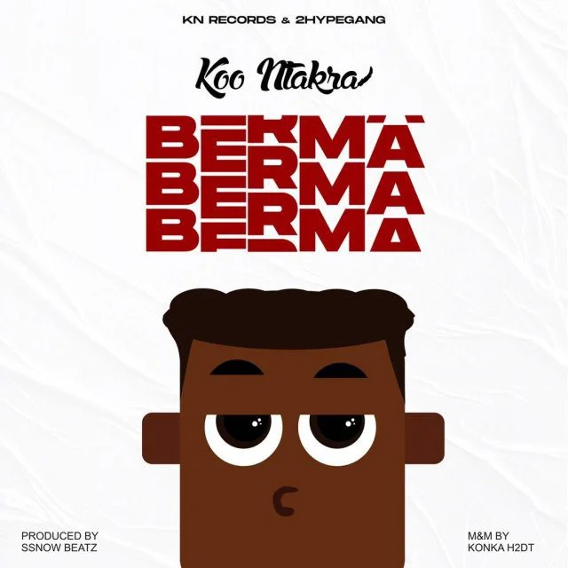 Koo Ntakra – Berma (Prod. By SsnowBeatz) Koo Ntakra – Berma (Prod. By SsnowBeatz)