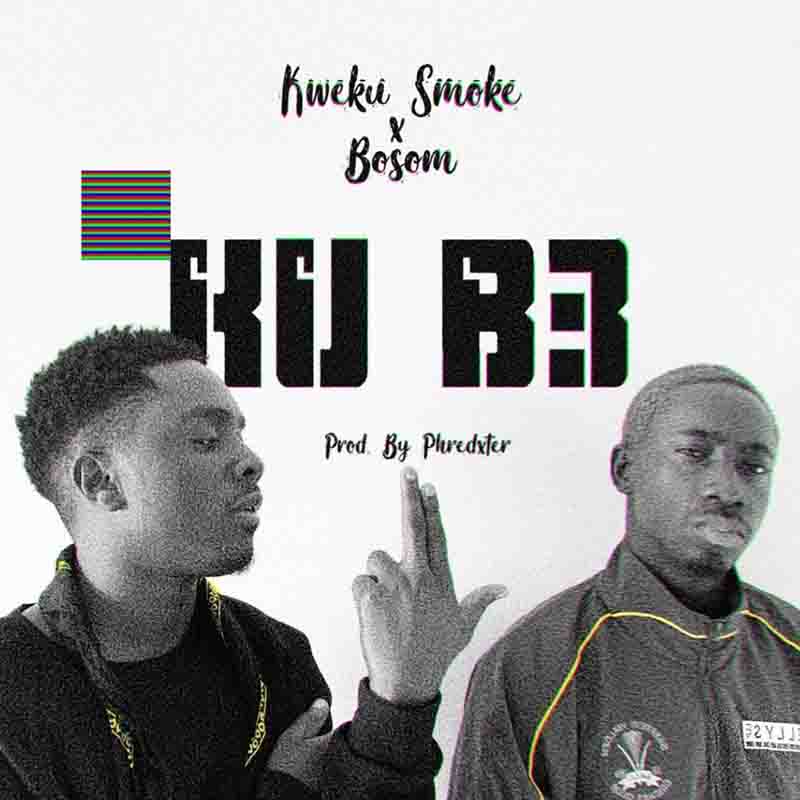 Kweku Smoke – Kub3 Ft Bosom P Yung