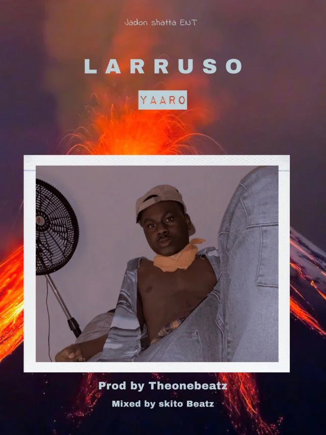Larruso – Yaaro (Prod. By Theonebeatz) Larruso – Yaaro (Prod. By Theonebeatz)