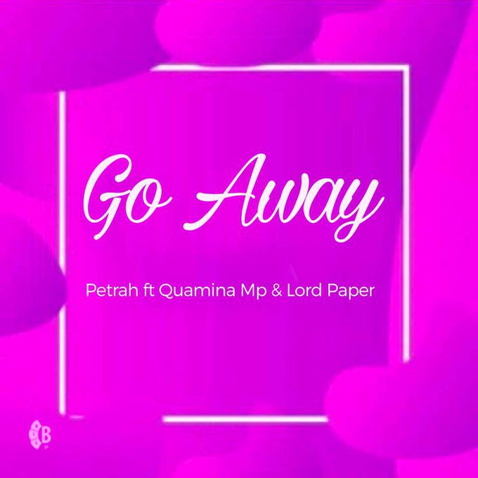 Petrah – Go Away Ft Quamina MP & Lord Paper