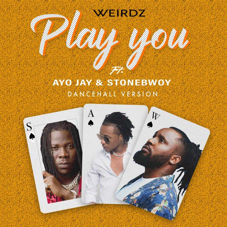 Weirdz-Ft-Stonebwoy-x-Ayo-Jay-Play-You-Remix Weirdz – Play You (Remix) Ft Stonebwoy & Ayo Jay