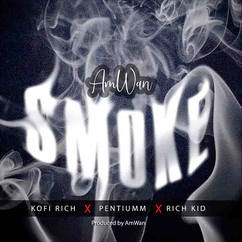 AmWan - Smoke Ft Kofi Rich x Pentiumm x Rich Kid
