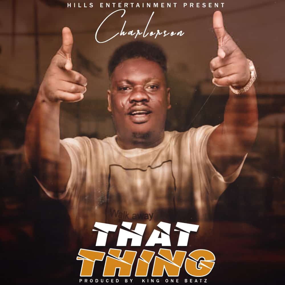 Charlorson – That Thing (Prod By King One Beatz) Charlorson – That Thing (Prod By King One Beatz)