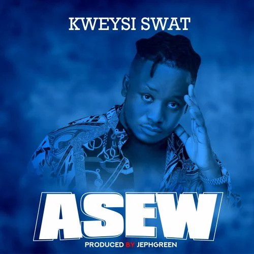 Kweysi Swat – Asew (Prod. By Jephgreen) Kweysi Swat – Asew (Prod. By Jephgreen)