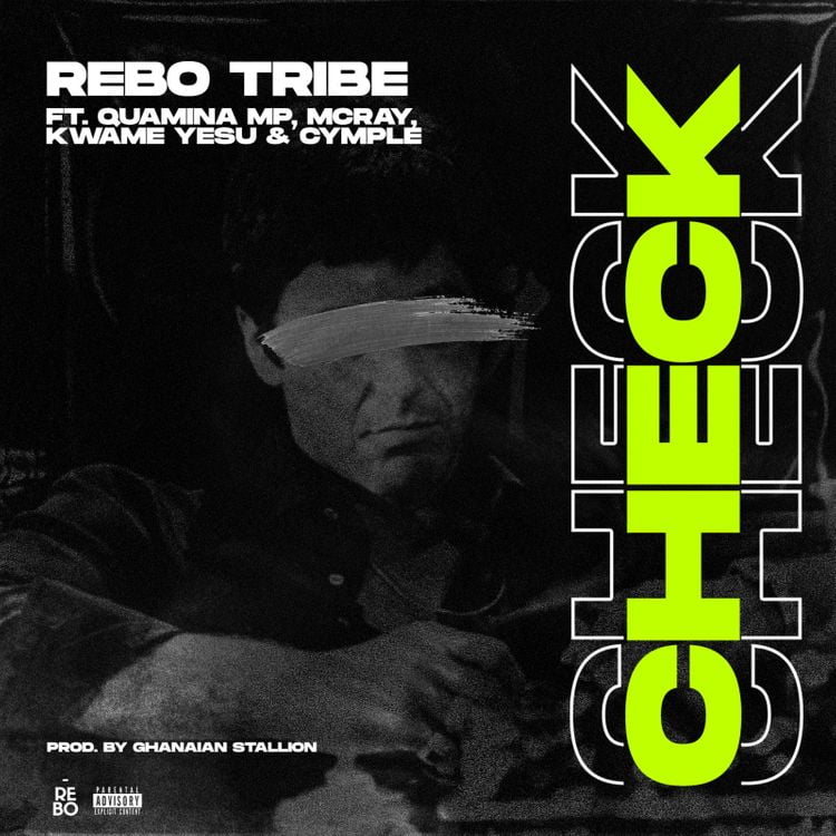 Rebo Tribe – Check Ft Quamina MP x McRay x Kwame Yesu & Cymple
