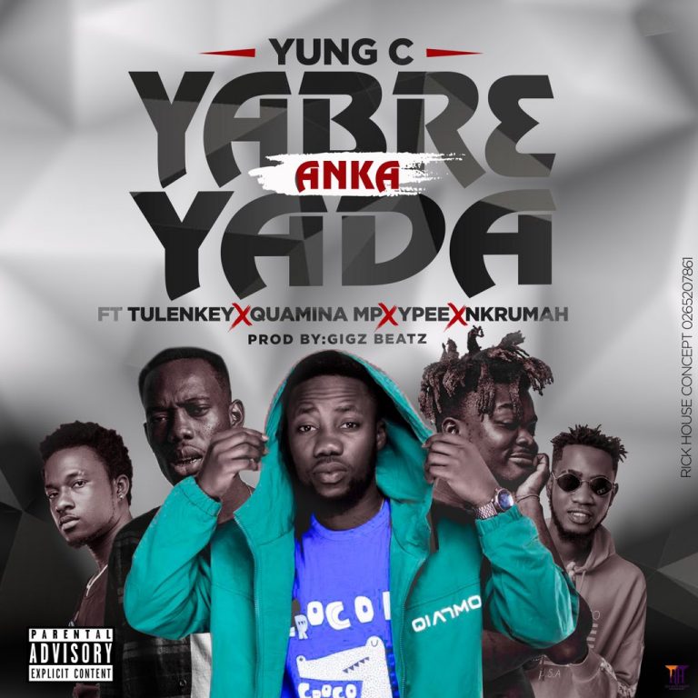 Yung C – Yabr3 Anka Yada Ft Tulenkey x Quamina MP x Ypee & Nkrumah