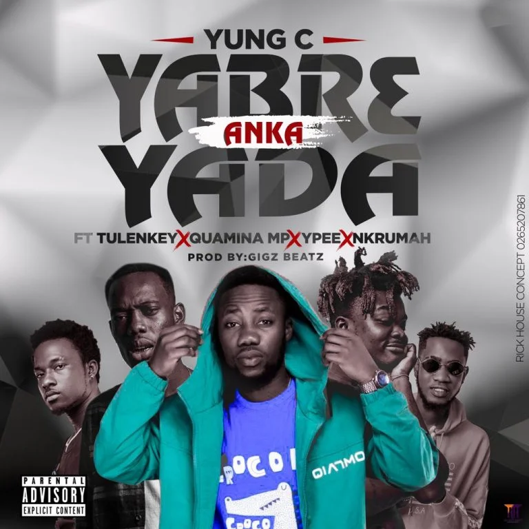 Yung C – Yabr3 Anka Yada Ft Tulenkey x Quamina MP x Ypee & Nkrumah