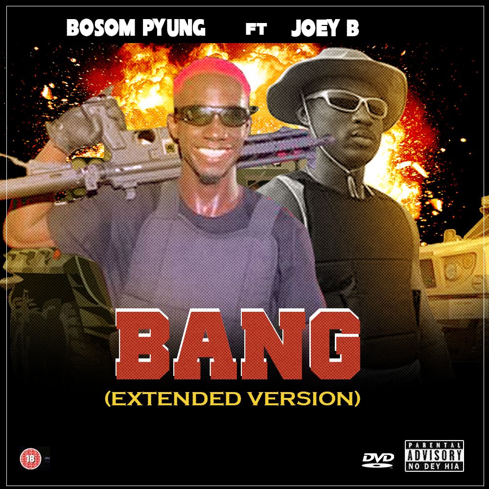 Bosom P Yung – Bang Ft Joey B (Extended Version)