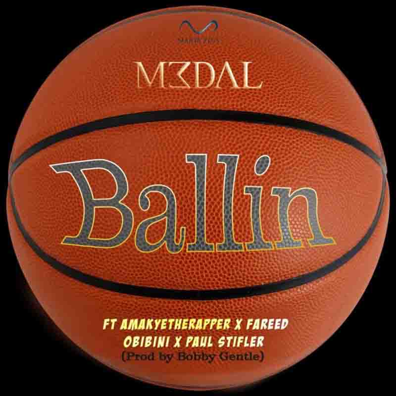 M3dal – Ballin Ft AmakyeTheRapper, Fareed, Obibini x Paul Stifler