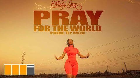 Official Video: Wendy Shay – Pray For The World