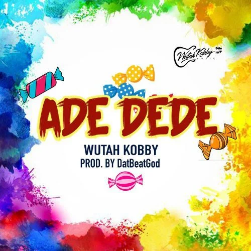 ADE-DEDE-500x500-1 Wutah Kobby – Ade Dede (Prod. by DatBeatGod)