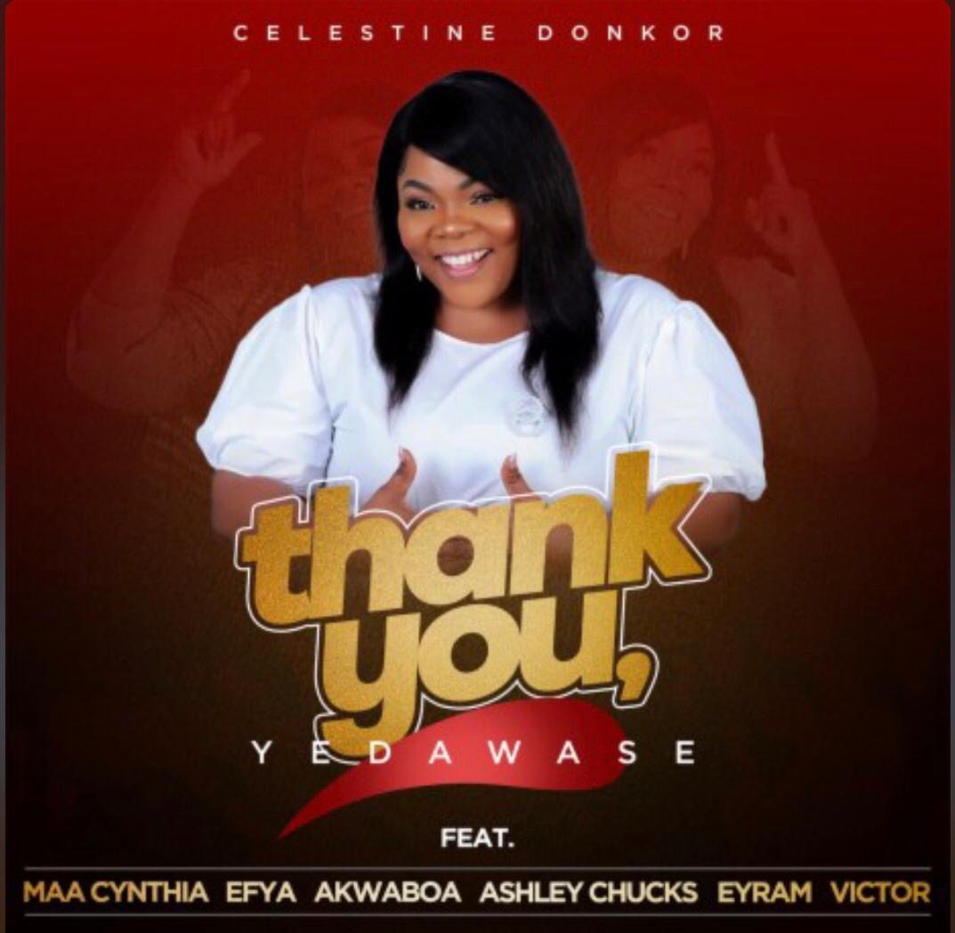 Celestine Donkor – Thank You (Yedawase) Ft Efya, Akwaboah, Maa Cynthia, Ashley Chucks, Eyram & Victor Celestine Donkor – Thank You (Yedawase) Ft Efya, Akwaboah, Maa Cynthia, Ashley Chucks, Eyram & Victor