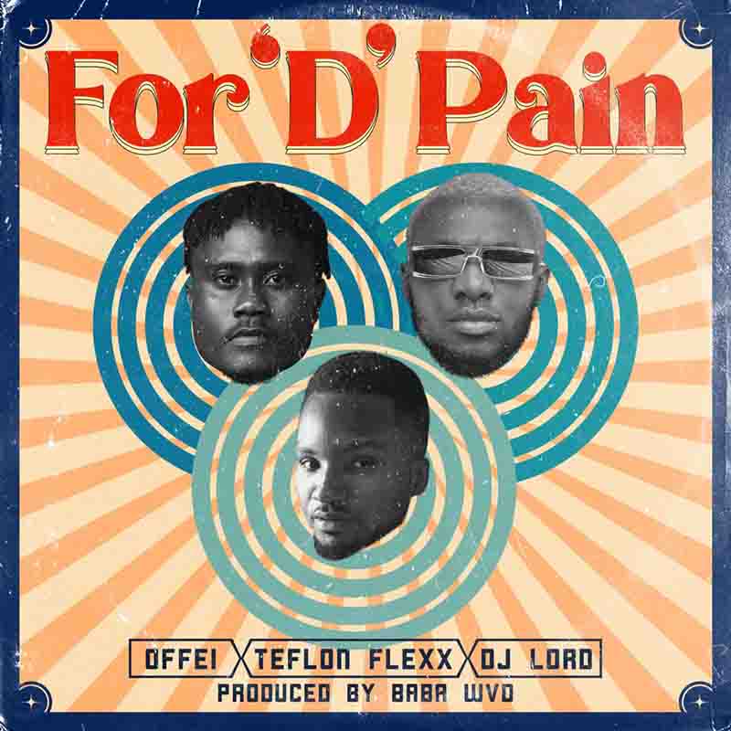 DJ Lord - For D Pain Ft Offei & Teflon Flexx
