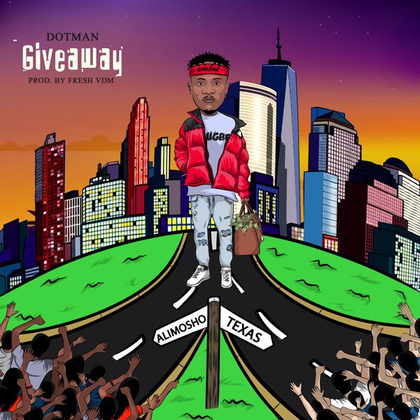 Dotman – Giveaway (Prod. By Fresh VDM) Dotman – Giveaway (Prod. By Fresh VDM)