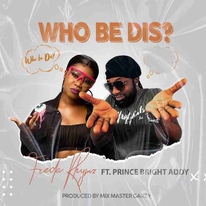 Freda Rhymz – Who Be Dis Ft Prince Bright