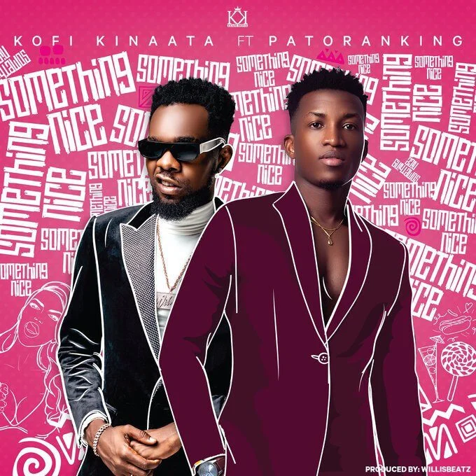 Kofi Kinaata – Something Nice Ft Patoranking (Prod. By WillisBeatz) Kofi Kinaata – Something Nice Ft Patoranking (Prod. By WillisBeatz)