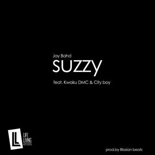 Jay Bahd – Suzzy Ft Kwaku DMC & Cityboy