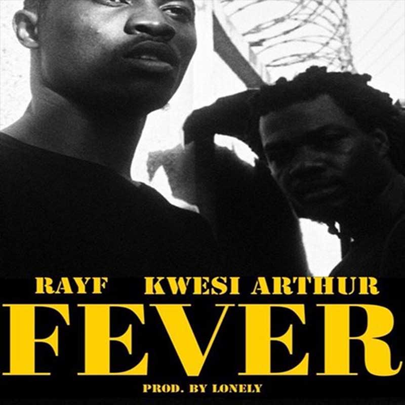 Kwesi Arthur x Rayf – Fever (Prod. By Lonely)