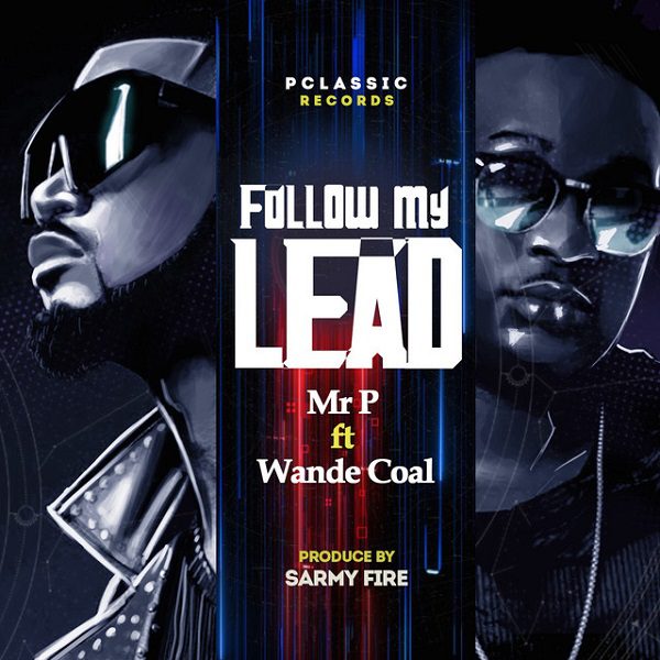 Mr P – Follow My Lead Ft Wande Coal Mr P – Follow My Lead Ft Wande Coal