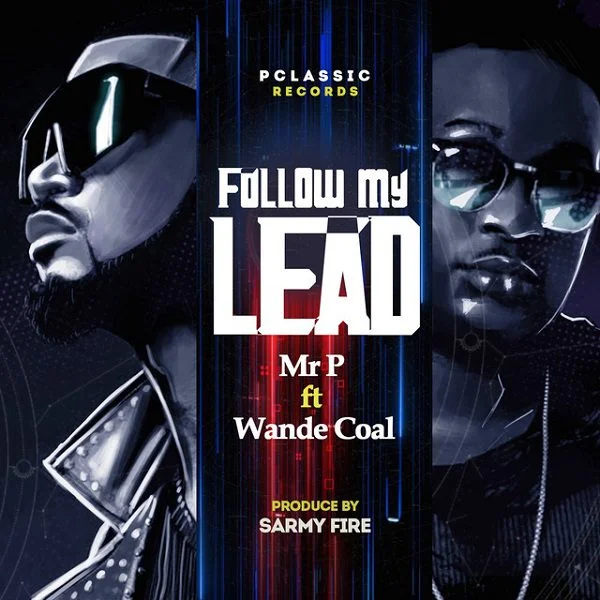 Mr P – Follow My Lead Ft Wande Coal Mr P – Follow My Lead Ft Wande Coal
